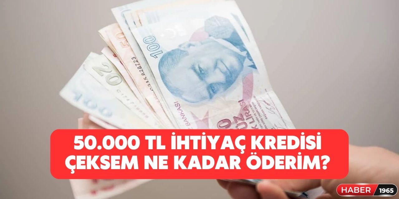 50 bin lira ihtiyaç kredisi çeksem hangi bankaya kaç TL taksitle öderim?