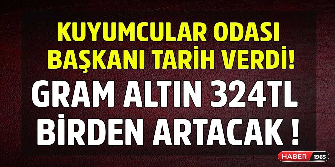 Kuyumcular Odası Başkanı Açıkladı! Gram ve Çeyrek Altın İçin O Tarihte 325 TL'lik Artış