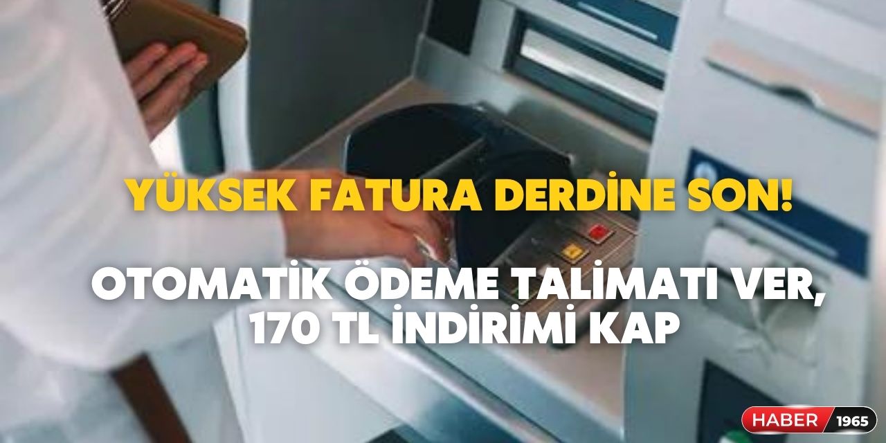 Bankalar duyurdu! Elektrik, su, telefon faturalarına otomatik ödeme talimatı verenlere 170 TL indirim uygulanacak