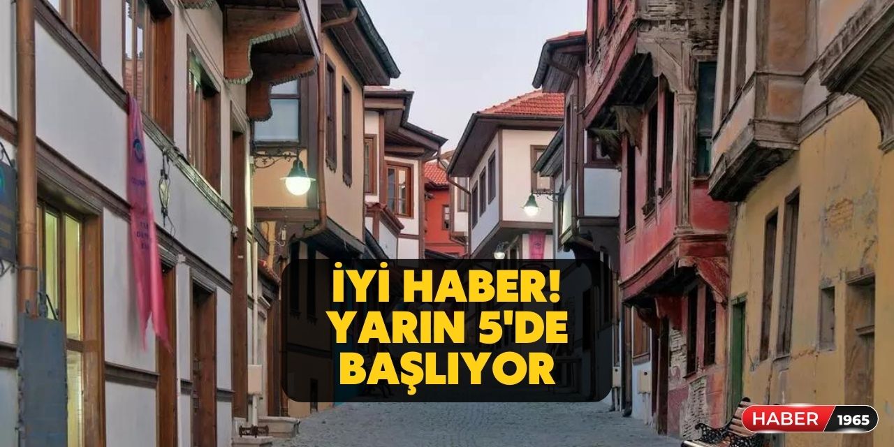 Konya, Ankara, Eskişehir, Yozgat, Kayseri ve Sivas! Güzel haberi verdiler yarın sabah 05.00'de başlayacak