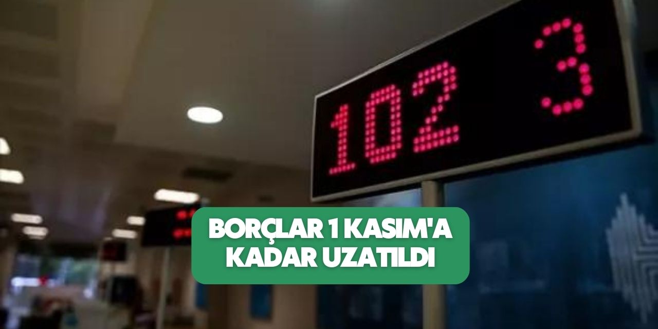 Az önce resmi açıklama geldi! Borçlar 1 Kasım'a kadar uzatıldı