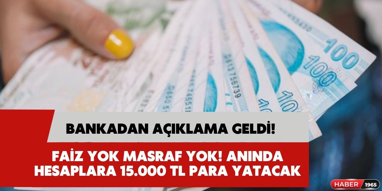 Faizsiz masrafsız ek ödemesiz anında hesaba yatacak 15.000 TL ihtiyaç kredisi verecek