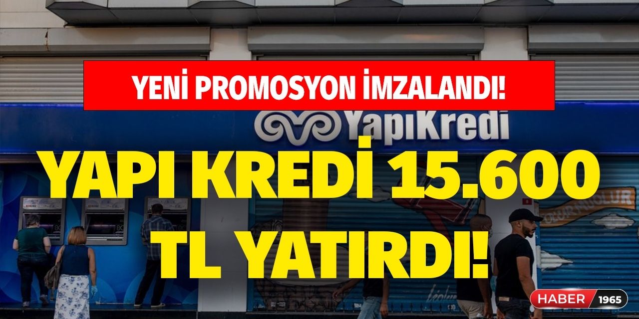 Yapı Kredi bir geldi pir geldi! Rekor promosyon imzalandı 15.600 TL anlaşma sağlandı