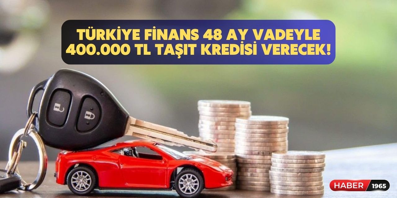 Sıfır araç alacaklara Türkiye Finans'tan taşıt kredisi! 48 ay vadeyle 400.000 TL kredi verecek