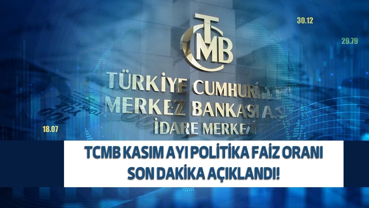 TCMB kasım ayı politika faiz oranı SON DAKİKA açıklandı!
