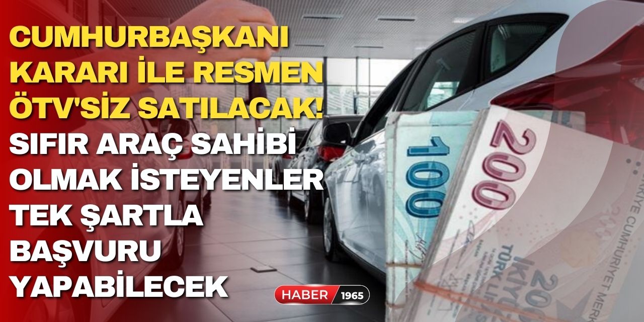 Cumhurbaşkanı kararı ile resmen ÖTV'siz satılacak! Sıfır araç sahibi olmak isteyenler tek şartla başvuru yapabilecek