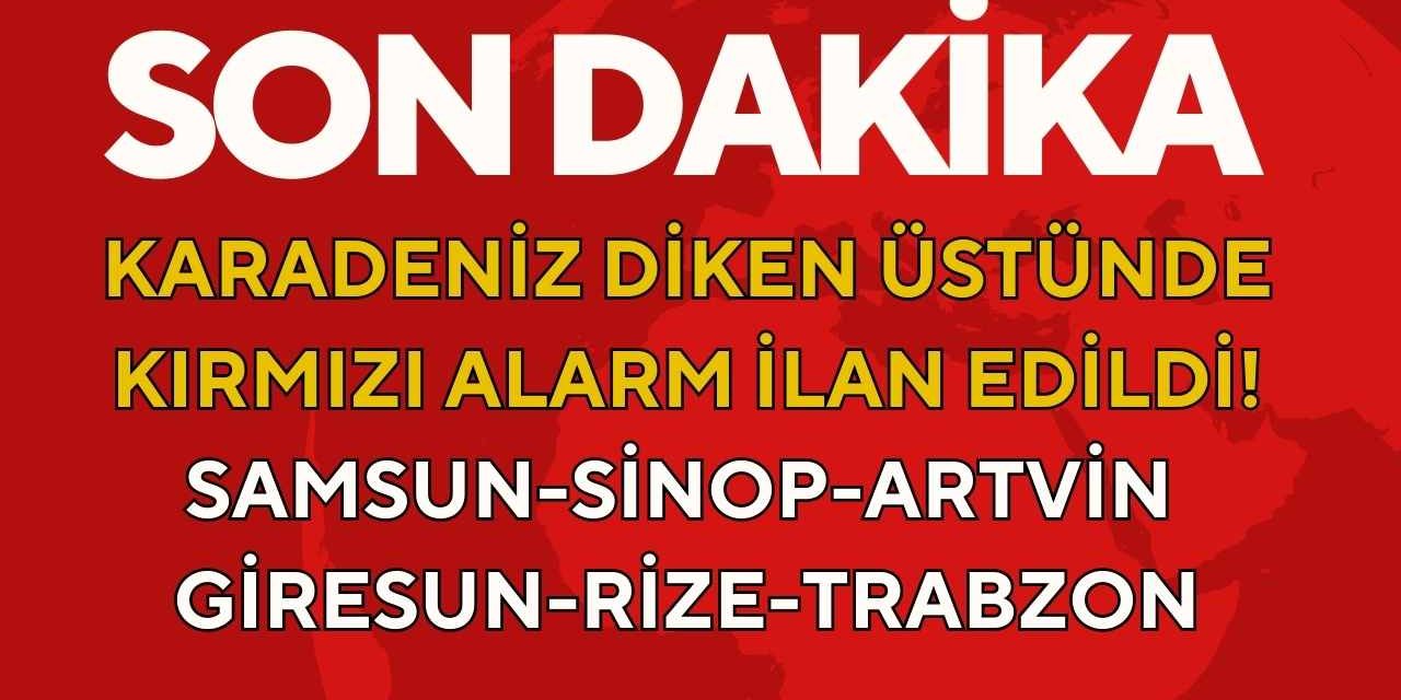 Karadeniz diken üstünde! Samsun Sinop Artvin Giresun Rize Trabzon 13 Temmuz 20.00'ye kadar uyarı
