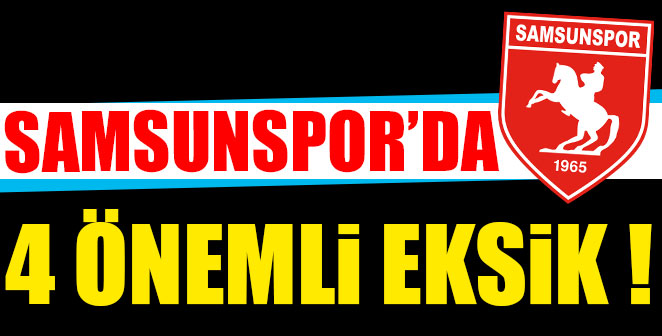 SAMSUNSPOR'DA 4 ÖNEMLİ EKSİK