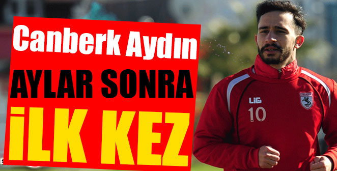 CANBERK AYDIN AYLAR SONRA