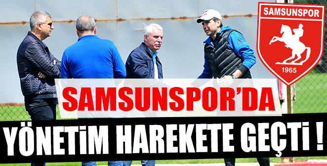 SAMSUNSPOR YÖNETİMİ HAREKETE GEÇTİ