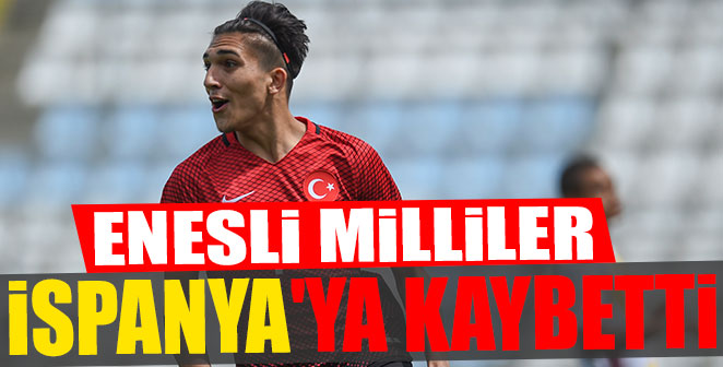 ENESLİ MİLLİLER İSPANYA'YA KAYBETTİ