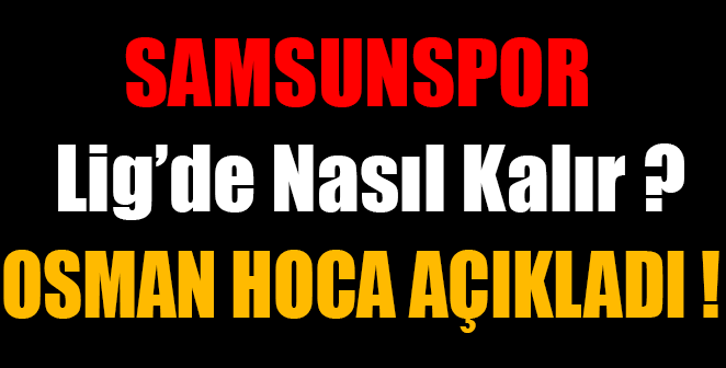 SAMSUNSPOR LİG'DE NASIL KALIR ?