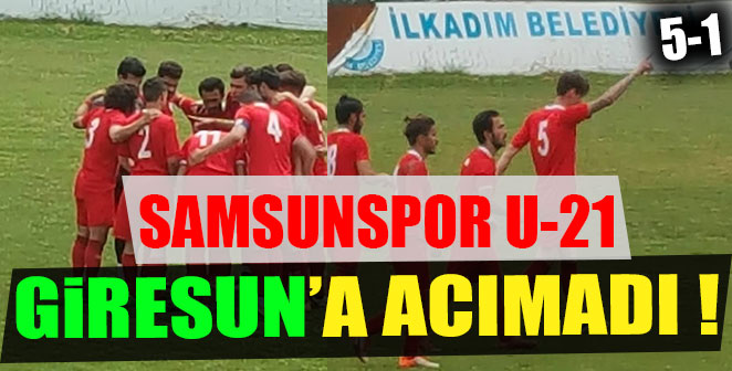 SAMSUNSPOR U-21 GİRESUN'A ACIMADI 5-1