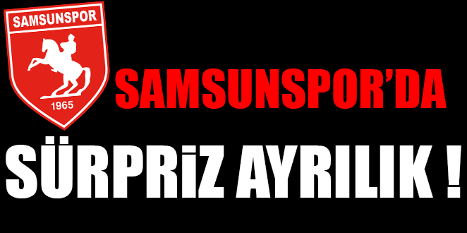 SAMSUNSPOR DA BİR AYRILIK DAHA