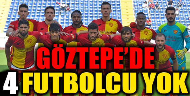 GÖZTEPE'DE 4 ÖNEMLİ EKSİK