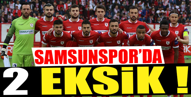 SAMSUNSPOR'DA 2 FUTBOLCU YOK