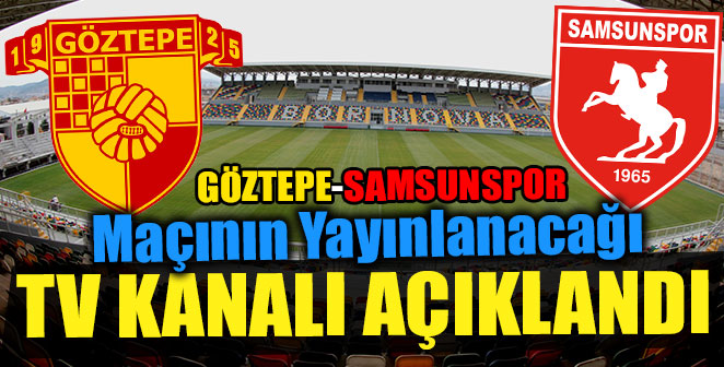 GÖZTEPE-SAMSUNSPOR MAÇI O KANAL'DA NAKLEN