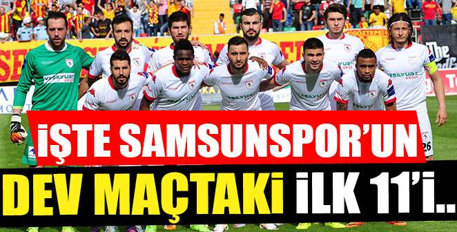 İŞTE SAMSUNSPOR'UN İLK 11'İ