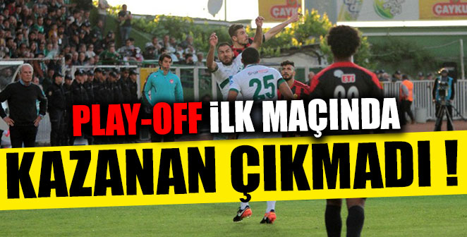 PLAY-OFF İLK MAÇINDA KAZANAN ÇIKMADI