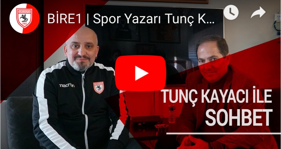 TUNÇ KAYACIDAN SAMSUNSPOR YORUMU