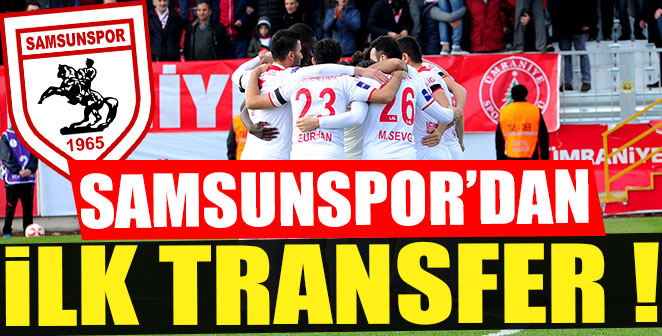 SAMSUNSPOR'DAN İLK TRANSFER