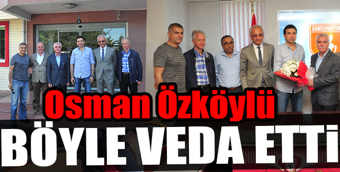 OSMAN ÖZKÖYLÜ BÖYLE VEDA ETTİ