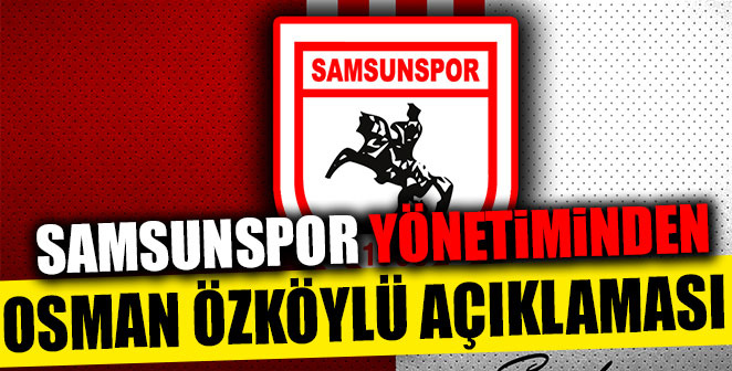 SAMSUNSPOR'DAN OSMAN ÖZKÖYLÜ AÇIKLAMASI