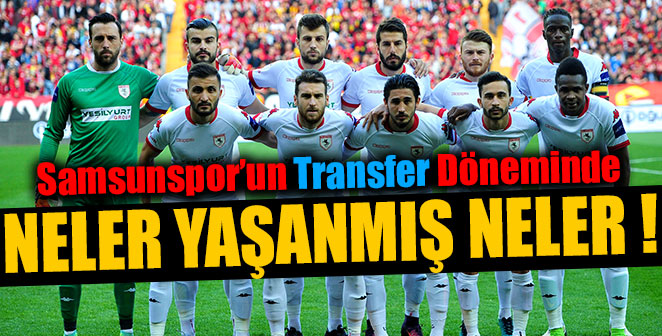 SAMSUNSPOR'DA NELER YAŞANMIŞ NELER