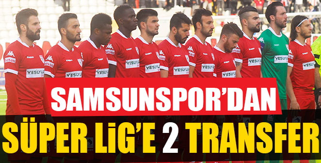 SAMSUNSPOR'DAN SÜPER LİGE 2 TRANSFER