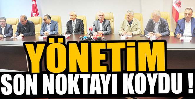 YÖNETİM SON NOKTAYI KOYDU