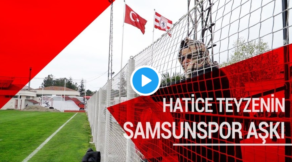 VİDEO | HATİCE TEYZENİN SAMSUNSPOR AŞKI