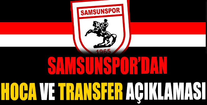 SAMSUNSPOR'DAN HOCA VE TRANSFER AÇIKLAMASI