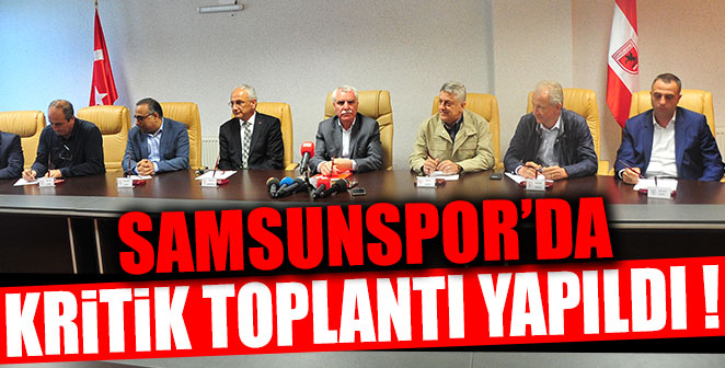 SAMSUNSPOR'DA KRİTİK TOPLANTI YAPILDI