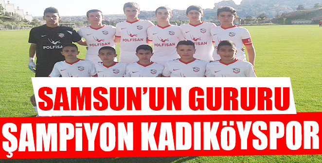 SAMSUN'UN GURURU ŞAMPİYON KADIKÖYSPOR