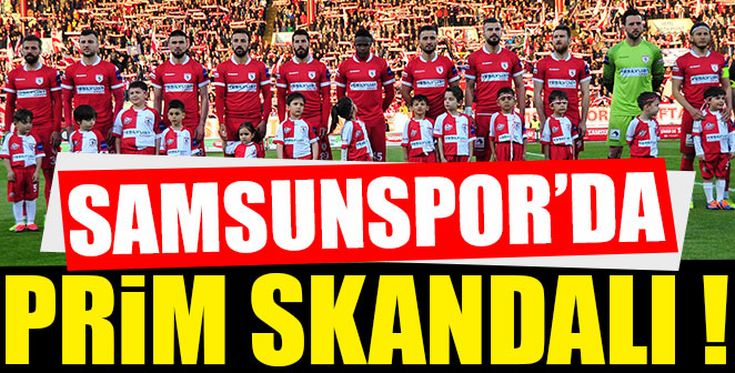 SAMSUNSPOR'DA PRİM SKANDALI