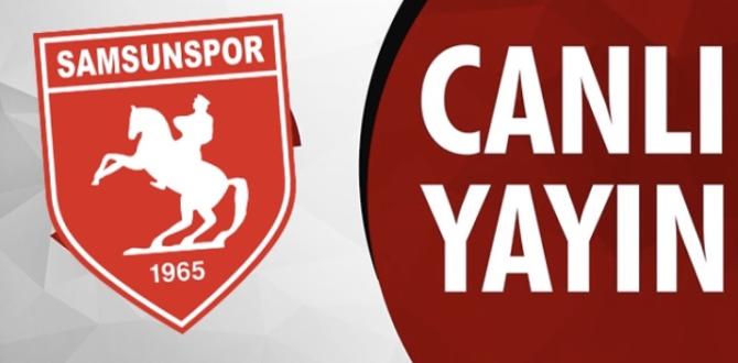 SAMSUNSPOR CANLI YAYINA KATILACAK