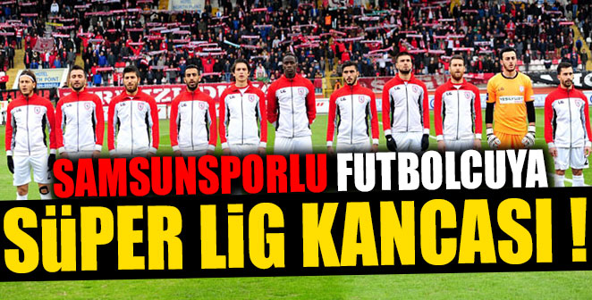 SAMSUNSPORLU FUTBOLCUYA SÜPER LİG KANCASI