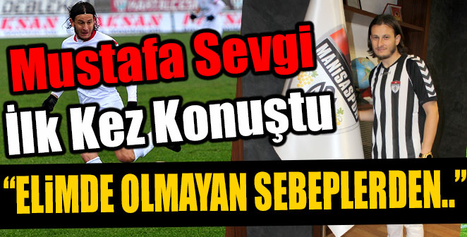 MUSTAFA SEVGİ İLK KEZ KONUŞTU