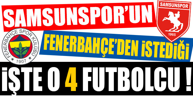 FENERBAHÇE'DEN İSTEDİĞİ 4 FUTBOLCU BELLİ OLDU