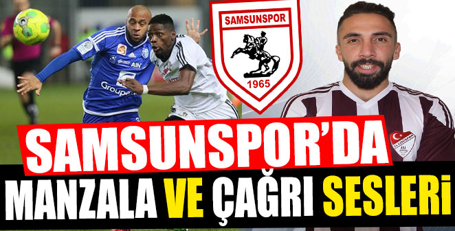 SAMSUNSPOR'DA MANZALA VE ÇAĞRI SESLERİ