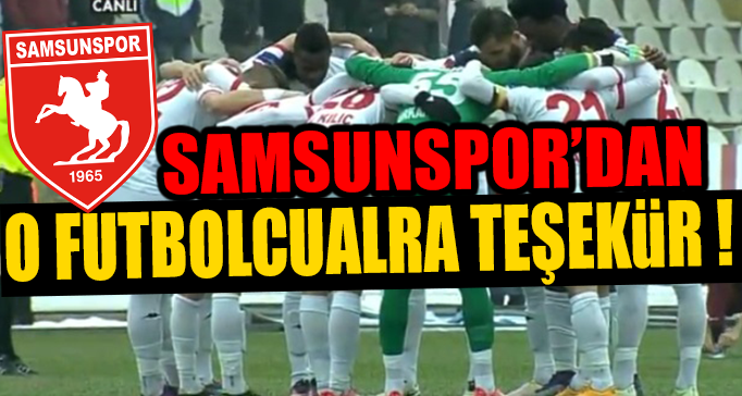 SAMSUNSPOR'DAN O FUTBOLCULARA TEŞEKKÜR