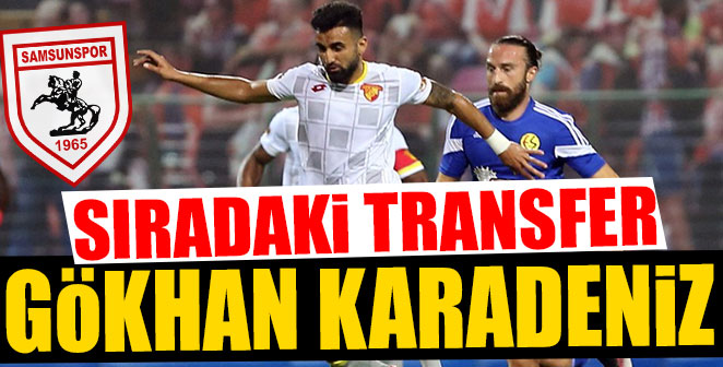 SIRADAKİ TRANSFER GÖKHAN KARADENİZ