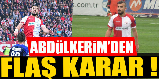 ABDÜLKERİM BARDAKÇI'DAN FLAŞ KARAR