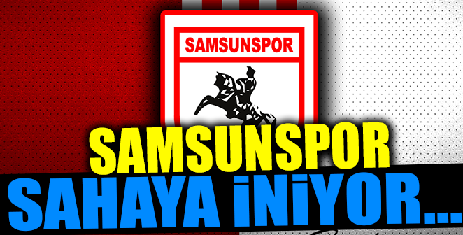 SAMSUNSPOR SAHAYA İNİYOR