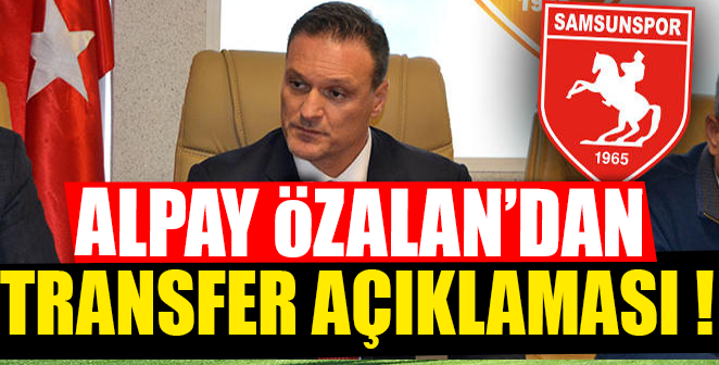 ALPAY ÖZALAN'DAN TRANSFER AÇIKLAMASI