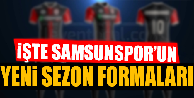 İŞTE SAMSUNSPOR'UN YENİ SEZON FORMALARI