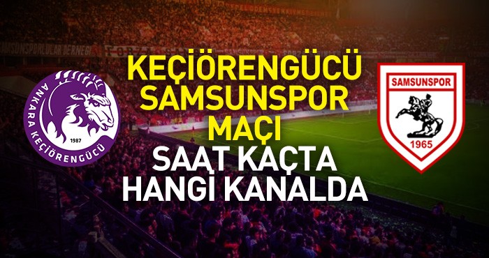 Keçiörengücü Samsunspor maçı ne zaman saat kaçta yayınlanacak