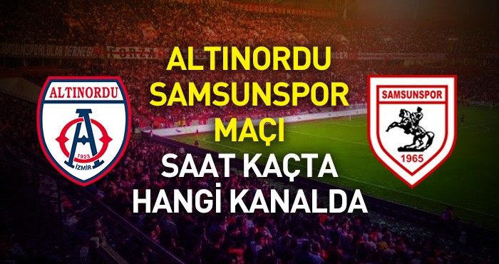 Altınordu Samsunspor maçı ne zaman hangi kanalda