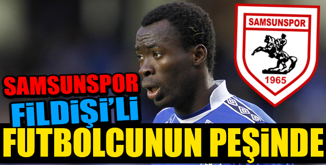 SAMSUNSPOR O'NU TRANSFER ETMEK İSTİYOR