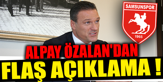 ALPAY ÖZALAN'DAN FLAŞ AÇIKLAMA